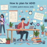 How to Plan a Day for ADHD: A Realistic Guide to Structure, Focus & Sanity
